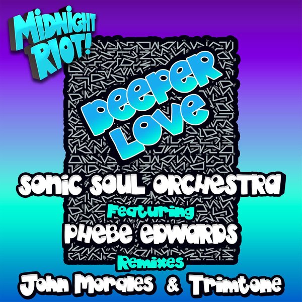 Sonic Soul Orchestra, Phebe Edwards –  Deeper Love (The Remixes) [Midnight Riot]