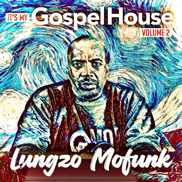 Lungzo Mofunk –  Its My Gospel House, Vol. 2 [Mofunk Gospel]