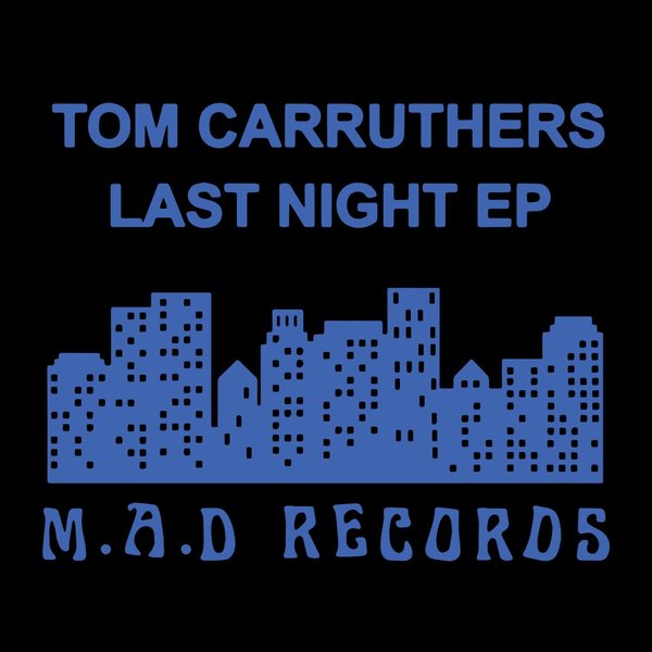 Tom Carruthers – Last Night – EP [M.A.D RECORDS]