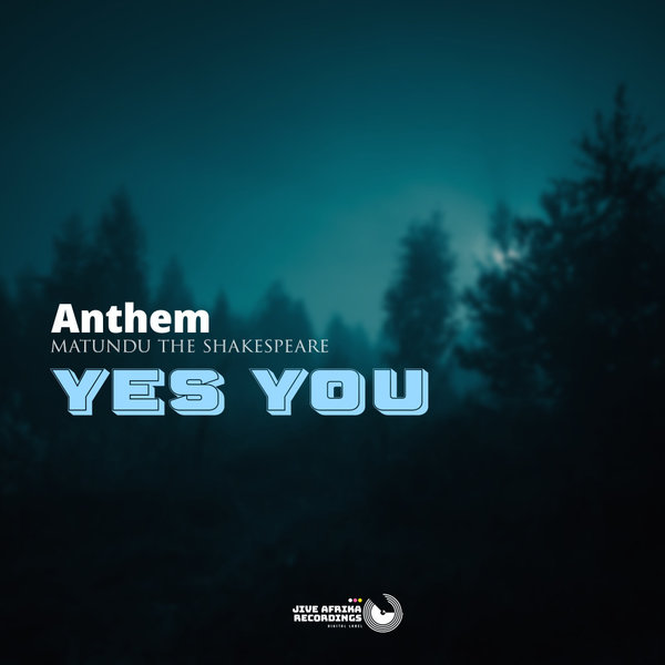 Anthem, Matundu The Shakespeare –  Yes You (Original Mix) [Jive Afrika Recordings]