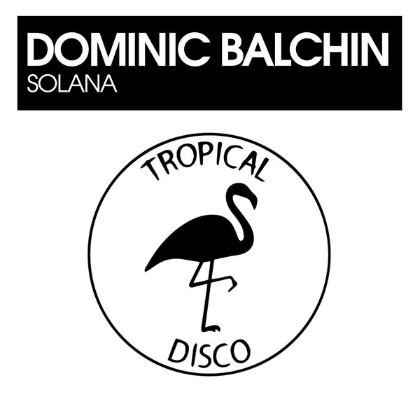 Dominic Balchin –  Solana [Tropical Disco Records]