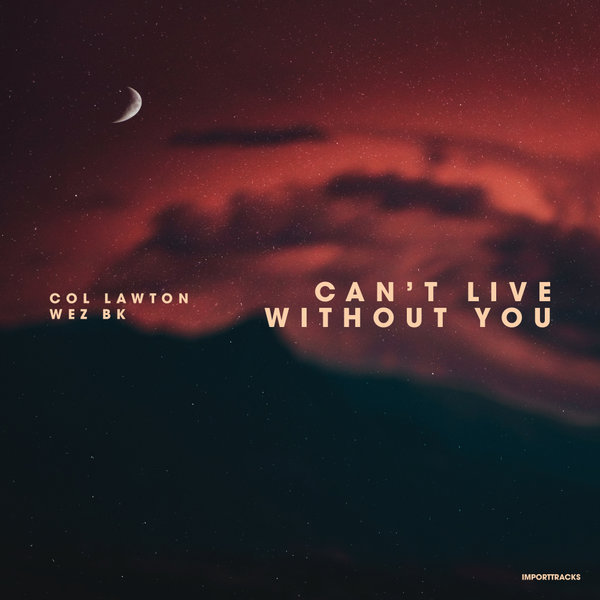 Col Lawton, Wez BK –  Can&apos;t Live Without You [Import Tracks]