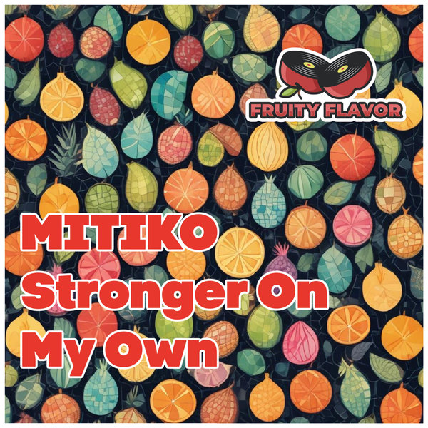 Mitiko – Stronger on My Own [Fruity Flavor]