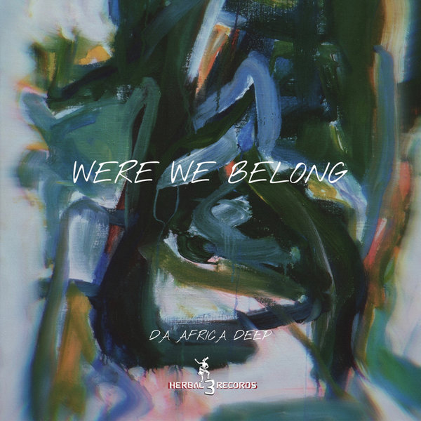 Da Africa Deep –  Were We Belong [Herbal 3 Records Inc.]