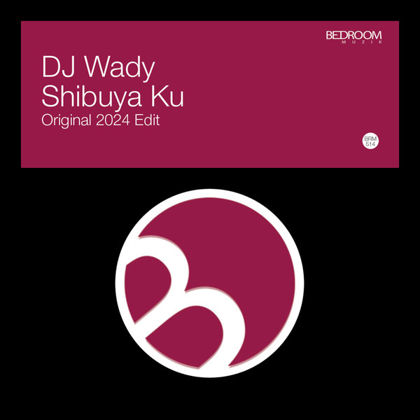 DJ Wady –  Shibuya Ku [Bedroom Muzik]