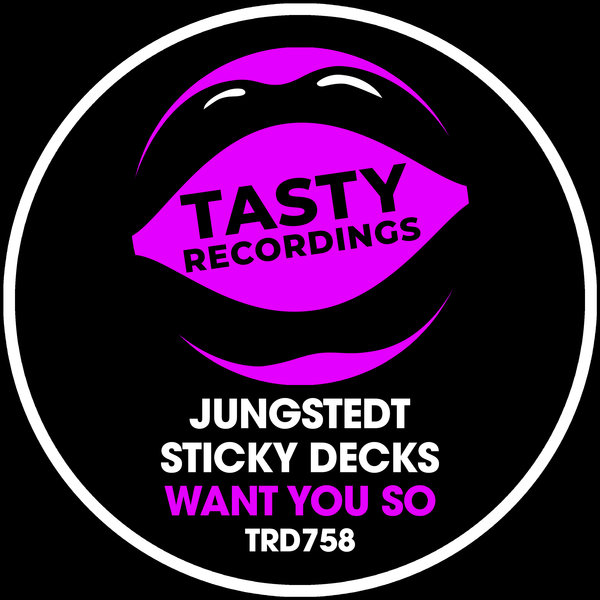 Jungstedt & Sticky Decks – Want You So [Tasty Recordings Digital]