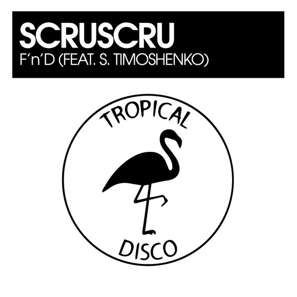 ScruScru, S.Timoshenko –  F&apos;n&apos;D [Tropical Disco Records]