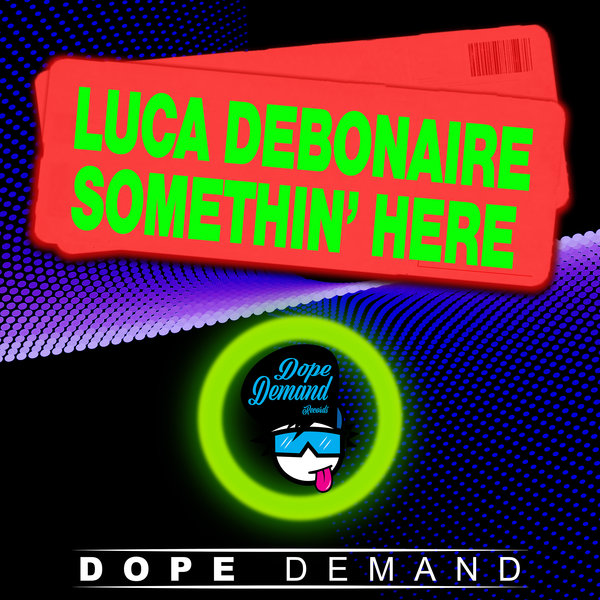 Luca Debonaire – Somethin&apos; Here [Dope Demand]