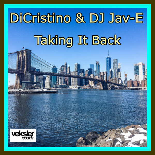 DiCristino, DJ Jav-E –  Taking It Back [Veksler Records]