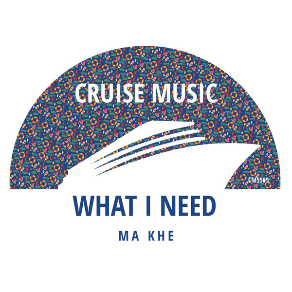 Ma Khe – What I Need [Cruise Music]