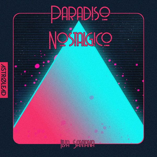 Ilya Santana – Paradiso Nostalgico [Astrolead recordings]