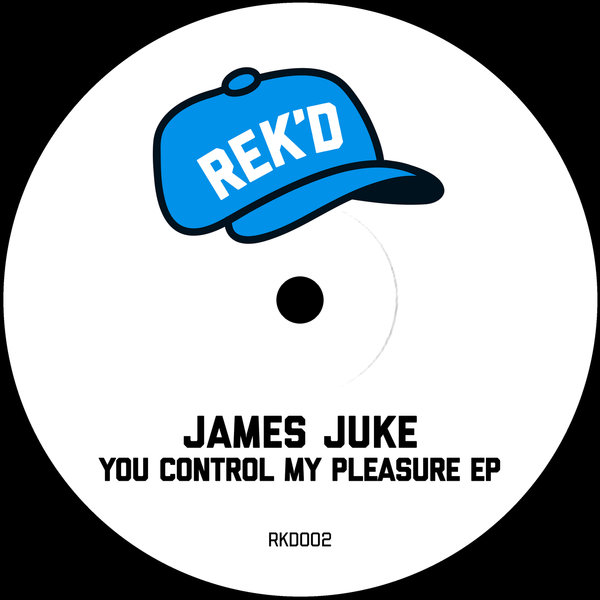 James Juke –  You Control My Pleasure EP [REK&apos;D]