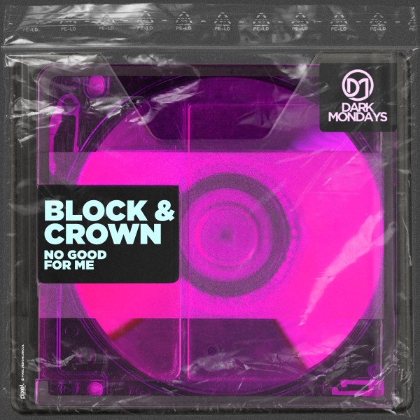 Block & Crown –  No Good for Me [Dark Mondays]