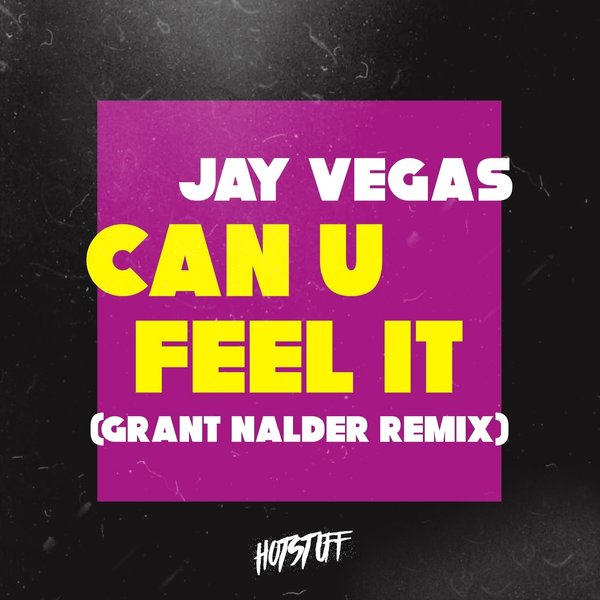 Jay Vegas –  Can U Feel It (Grant Nalder Remix) [Hot Stuff]