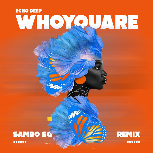 Echo Deep, Sambo Sq –  Who You Are (Sambo Sq Remix) [Echo Deep Music]