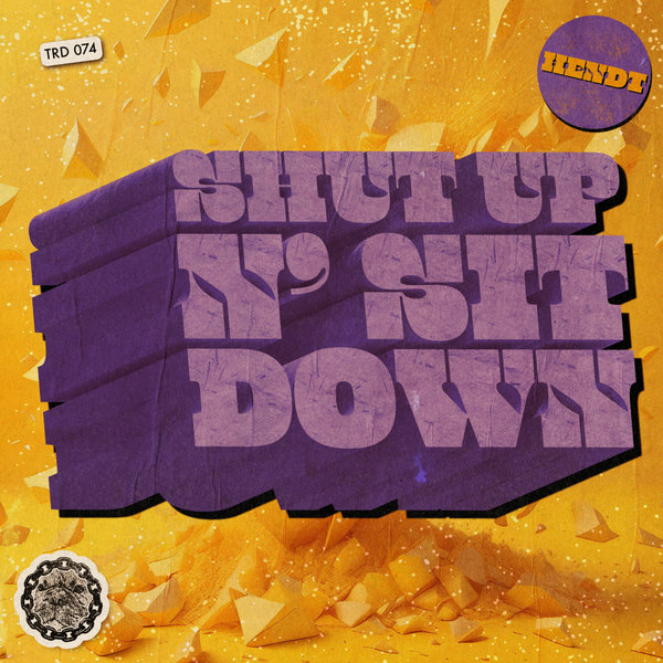 Hendt –  Shut Up n&apos; Sit Down [That&apos;s Right Dawg Music]