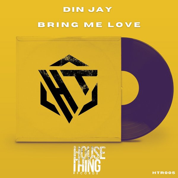 Din Jay –  Bring Me Love [House Thing Records]