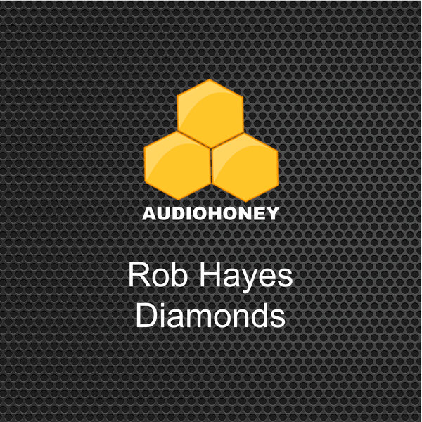 Rob Hayes –  Diamonds [Audio Honey]