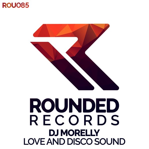 DJ Morelly –  Love and  Disco Sound [Rounded]