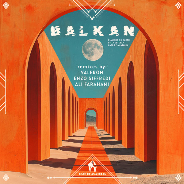 Rialians on Earth,Billy Esteban,Cafe De Anatolia –  Balkan (Remixes) [Cafe De Anatolia LAB]