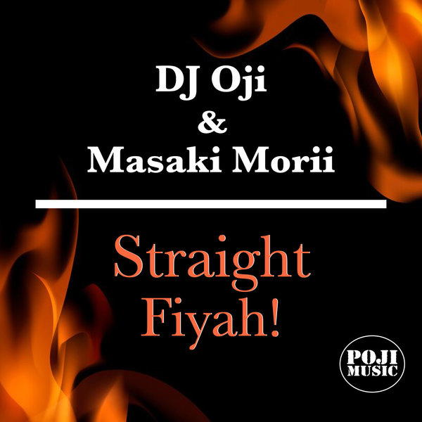 DJ Oji, Masaki Morii, DJ Oji aka Original Man – Straight Fiyah [POJI Records]