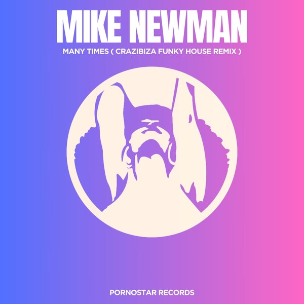 Mike Newman –  So Many Times ( Crazibiza Funky House Remix ) [PornoStar Records (pornostar)]