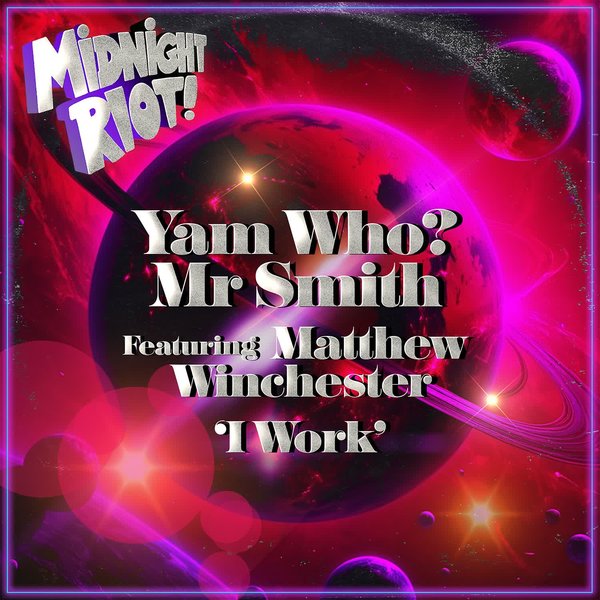 Yam Who!, Mr Smith, Matthew Winchester – I Work [Midnight Riot]