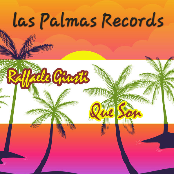 Raffaele Giusti – Que Son [Las Palmas Records]