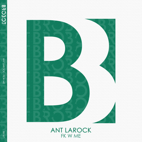 Ant LaRock –  FK W ME [Brobot Records]