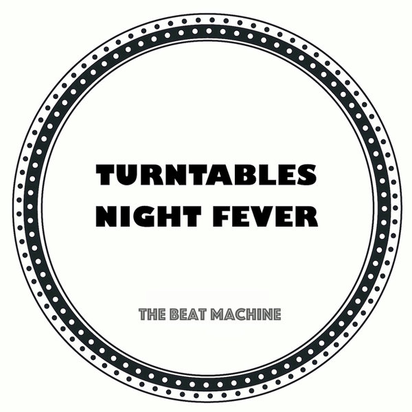 Turntables Night Fever – The Beat Machine [Turntables Night Fever]