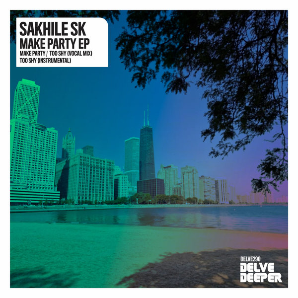 Sakhile SK – Make Party EP [Delve Deeper Recordings]