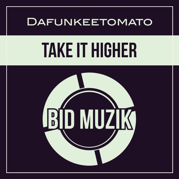 Dafunkeetomato –  Take It Higher [Bid Muzik]